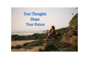 Your Thoughts Shape Your Future